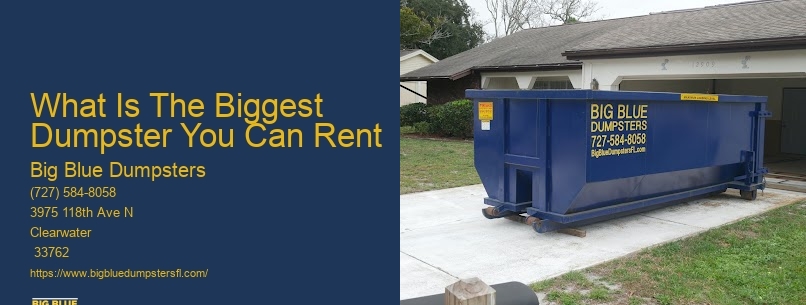 What Is The Biggest Dumpster You Can Rent